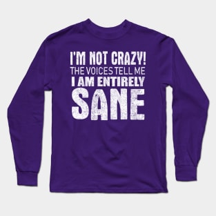 I'm Not Crazy Long Sleeve T-Shirt